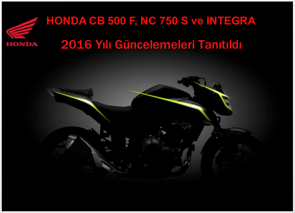 HONDA CB 500 F, NC 750 S ve INTEGRA 2016 Yılı Güncelemeleri Tanıtıldı