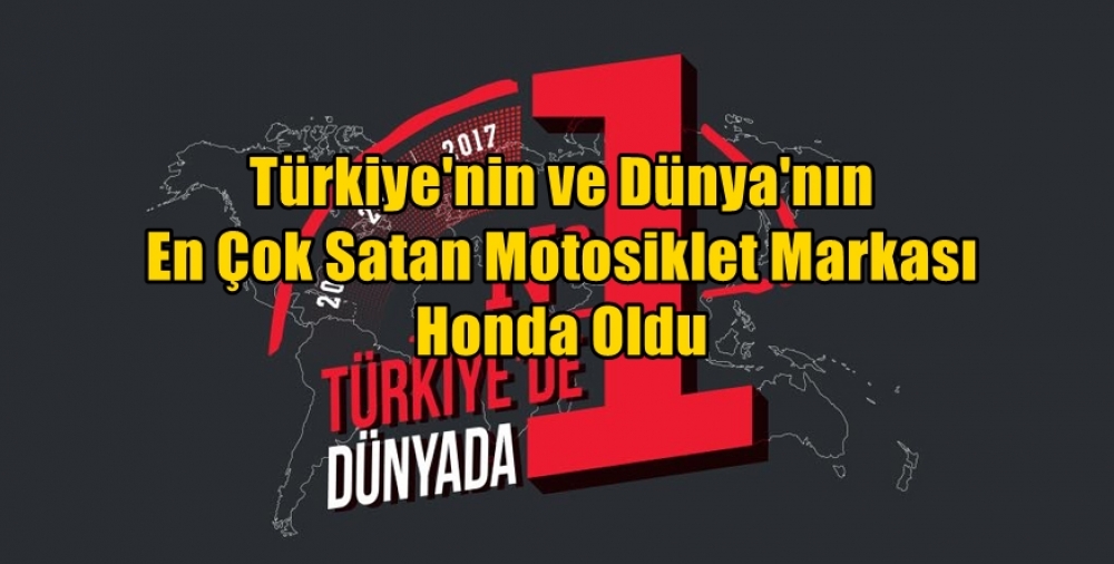 Türkiye'nin ve Dünya'nın En Çok Satan Motosiklet Markası Honda Oldu