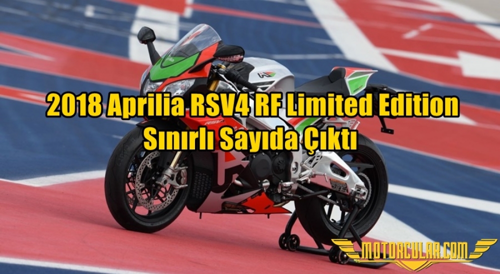  2018 Aprilia RSV4 RF Limited Edition Sınırlı Sayıda Çıktı