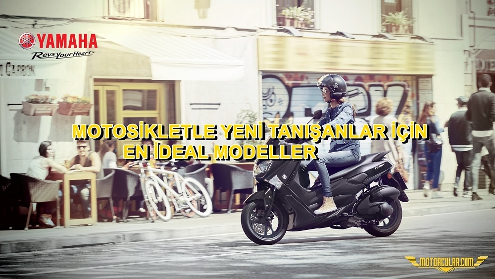 MOTOSİKLETLE YENİ TANIŞANLAR İÇİN EN İDEAL MODELLER