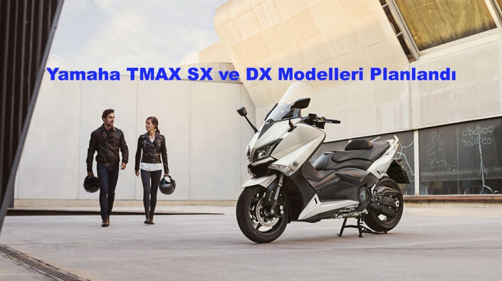 Yamaha TMAX SX ve DX Modelleri Planlandı