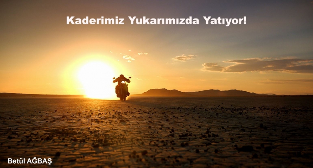 Kaderimiz Yukarımızda Yatıyor!