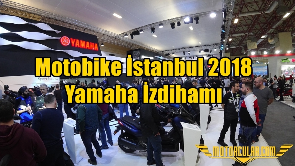 Motobike İstanbul 2018 Yamaha İzdihamı