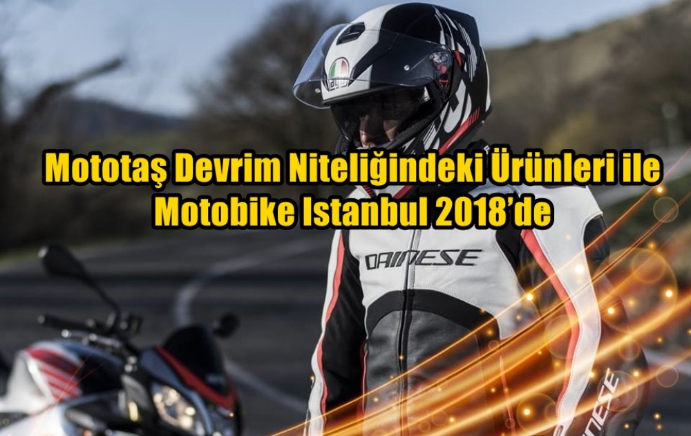 Mototaş Devrim Niteliğindeki Ürünleri ile Motobike Istanbul 2018'de