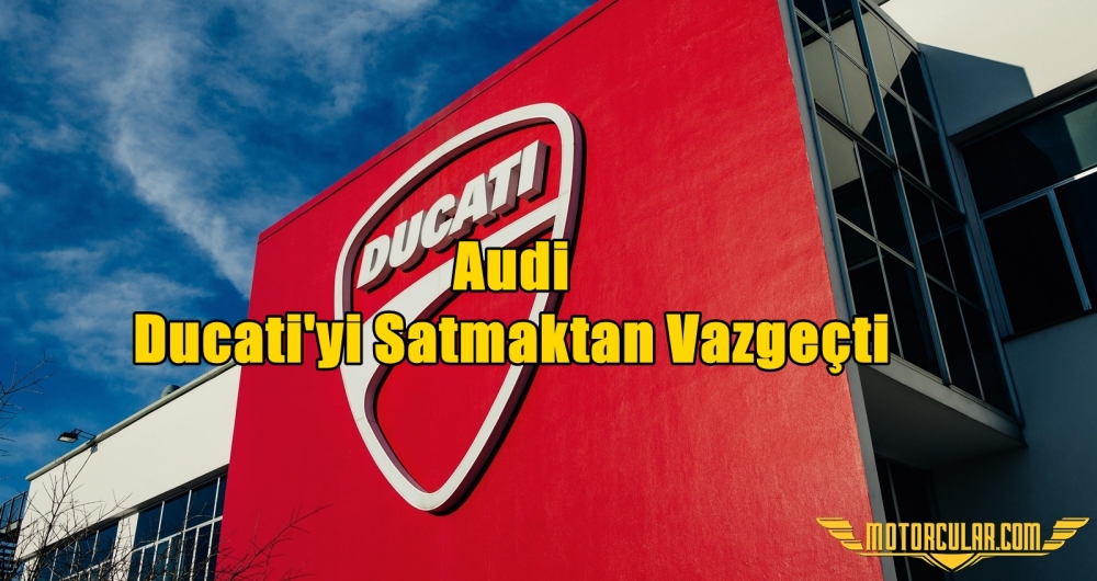 Audi Ducati'yi Satmaktan Vazgeçti