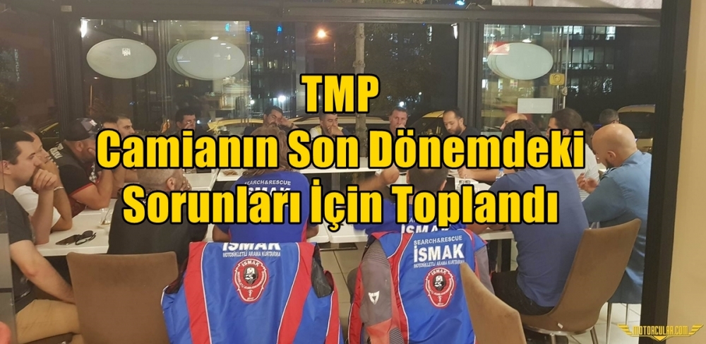 TMP Camianın Son Dönemdeki Sorunları İçin Toplandı