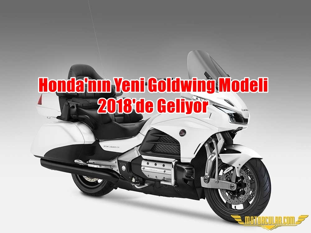 Honda'nın Yeni Goldwing Modeli 2018'de Geliyor