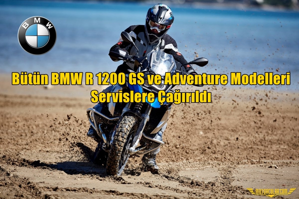 Bütün BMW R 1200 GS ve Adventure Modelleri Servislere Çağrıldı