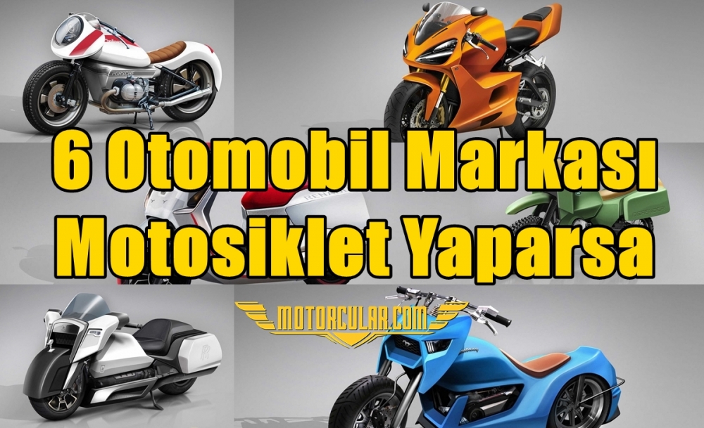 6 Otomobil Markası Motosiklet Yaparsa