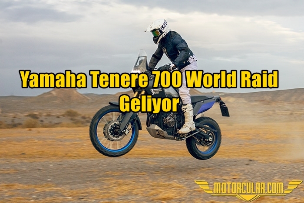 Yamaha Tenere 700 World Raid Geliyor