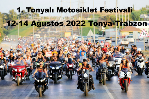 1. Tonyalı Motosiklet Festivali, 12-14 Ağustos 2022 Tonya-Trabzon