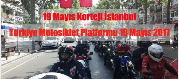 19 Mayıs Korteji İstanbul, Türkiye Motosiklet Platformu 19 Mayıs 2017