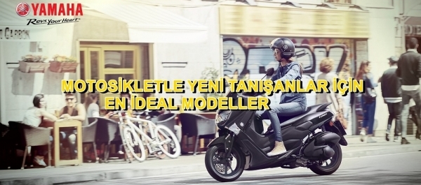 MOTOSİKLETLE YENİ TANIŞANLAR İÇİN EN İDEAL MODELLER