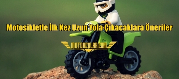 Motosikletle İlk Kez Uzun Yola Çıkacaklara Öneriler