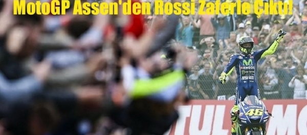 MotoGP Assen'den Rossi Zaferle Çıktı!