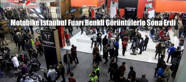 Motobike İstanbul Fuarı Renkli Görüntülerle Sona Erdi 