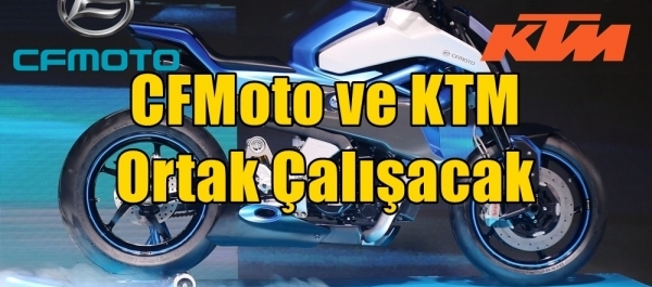 CFMoto ve KTM Ortak Çalışacak