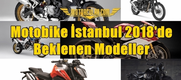 Motobike İstanbul 2018'de Beklenen Modeller