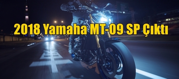 2018 Yamaha MT-09 SP Çıktı
