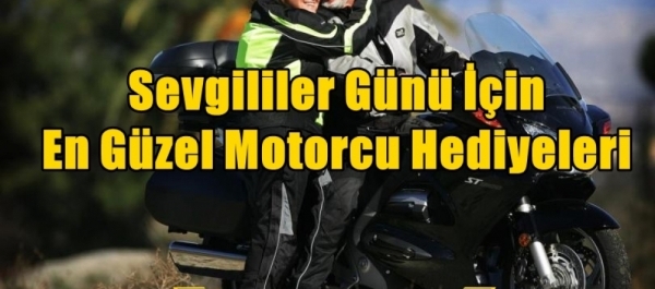 Sevgililer Günü İçin En Güzel Motorcu Hediyeleri