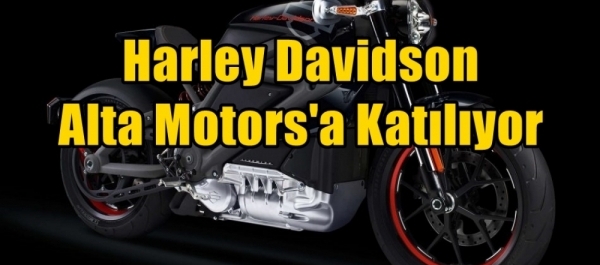 Harley Davidson Alta Motors'a Katılıyor