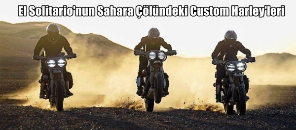 El Solitario'nun Sahara Çölündeki Custom Harley'leri