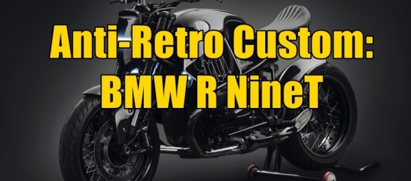 Anti-Retro Custom: BMW R NineT