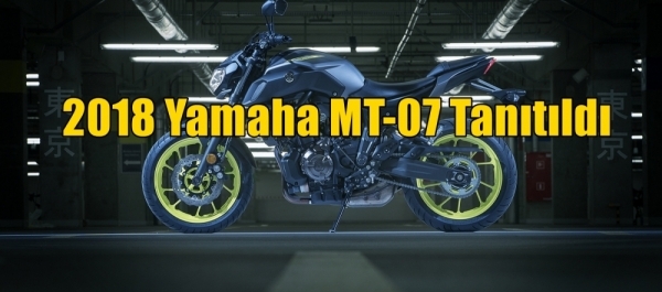 2018 Yamaha MT-07 Tanıtıldı