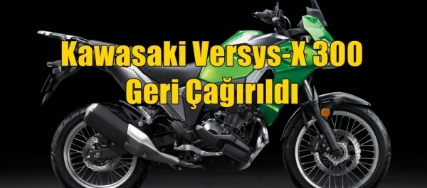 Kawasaki Versys-X 300 Geri Çağırıldı