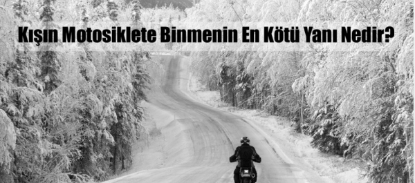 Kışın Motosiklete Binmenin En Kötü Yanı Nedir?