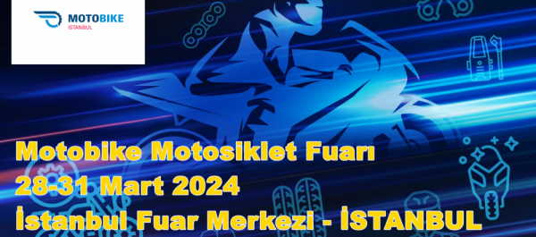 Motobike Motosiklet Fuarı, 20-23 Mart 2024, İstanbul Fuar Merkezi - İSTANBUL