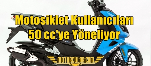 Motosiklet Kullanıcıları 50 cc'ye Yöneliyor