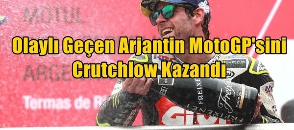 Olaylı Geçen Arjantin MotoGP'sini Crutchlow Kazandı