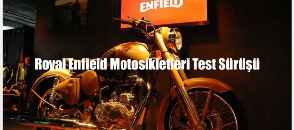 Royal Enfield Motosikletleri Test Sürüşü, 15 Nisan 2017