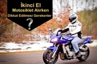 İkinci El Motosiklet Alırken Dikkat Edilmesi Gerekenler  