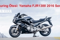 Yamaha FJR1300 2016 Serisi: Touring Ötesi....