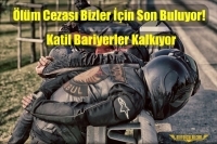 Ölüm Cezası Bizler İçin Son Buluyor!... Katil Bariyerler Kalkıyor
