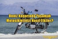 Deniz Kenarında Yaşamak Motosikletinizi Nasıl Etkiler?