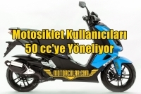 Motosiklet Kullanıcıları 50 cc'ye Yöneliyor