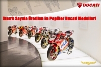 Sınırlı Sayıda Üretilen En Popüler Ducati Modelleri