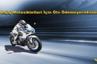 Bajaj Motosikletleri İçin Ötv Ödemeyeceksiniz