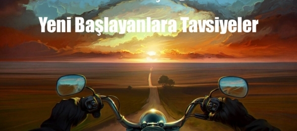 Sezon Açılıyor / Yeni Başlayanlara Tavsiyeler