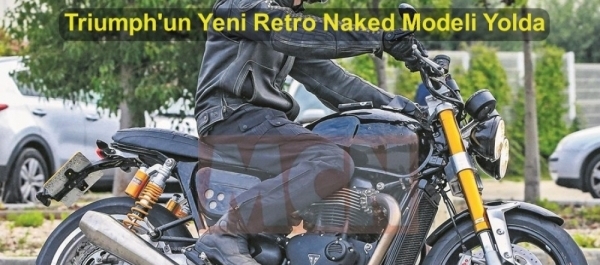 Triumph'un Yeni  Retro Naked Model Yolda