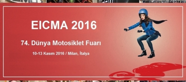 EICMA 2016 74. Dünya Motosiklet Fuarı Milan, İtalya  10-13 Kasım 2016